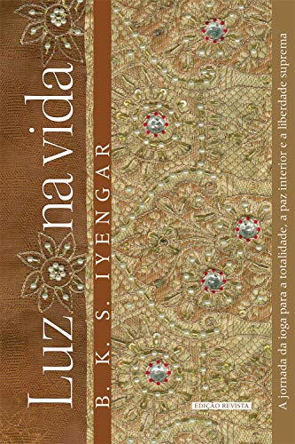 Luz na vida: A jornada da ioga para a totalidade, a paz interior e a liberdade suprema (Portuguese Edition)